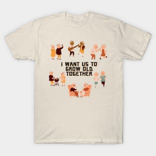 I Love You - I want us to grow old together T-Shirt